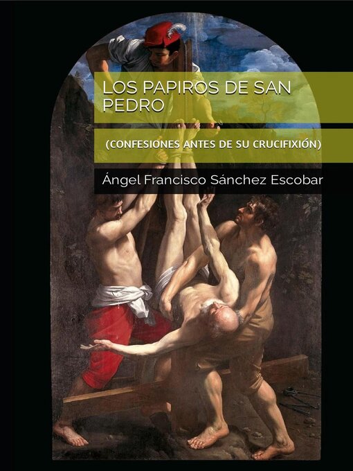 Title details for Los papiros de Pedro (Confesiones antes de su crucifixión) by Ángel Francisco Sánchez Escobar - Available